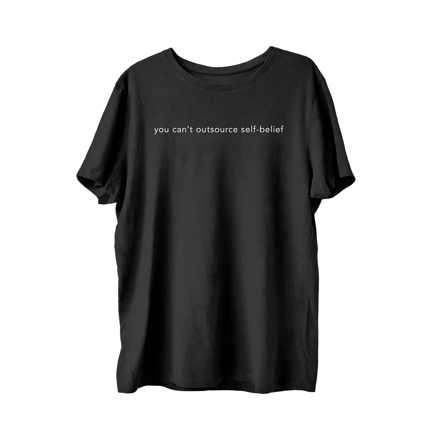 You Can’t Outsource Self-Belief T-Shirt