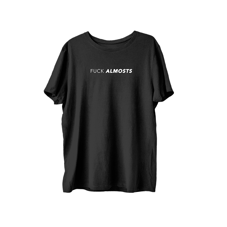 Fuck Almosts T -shirt