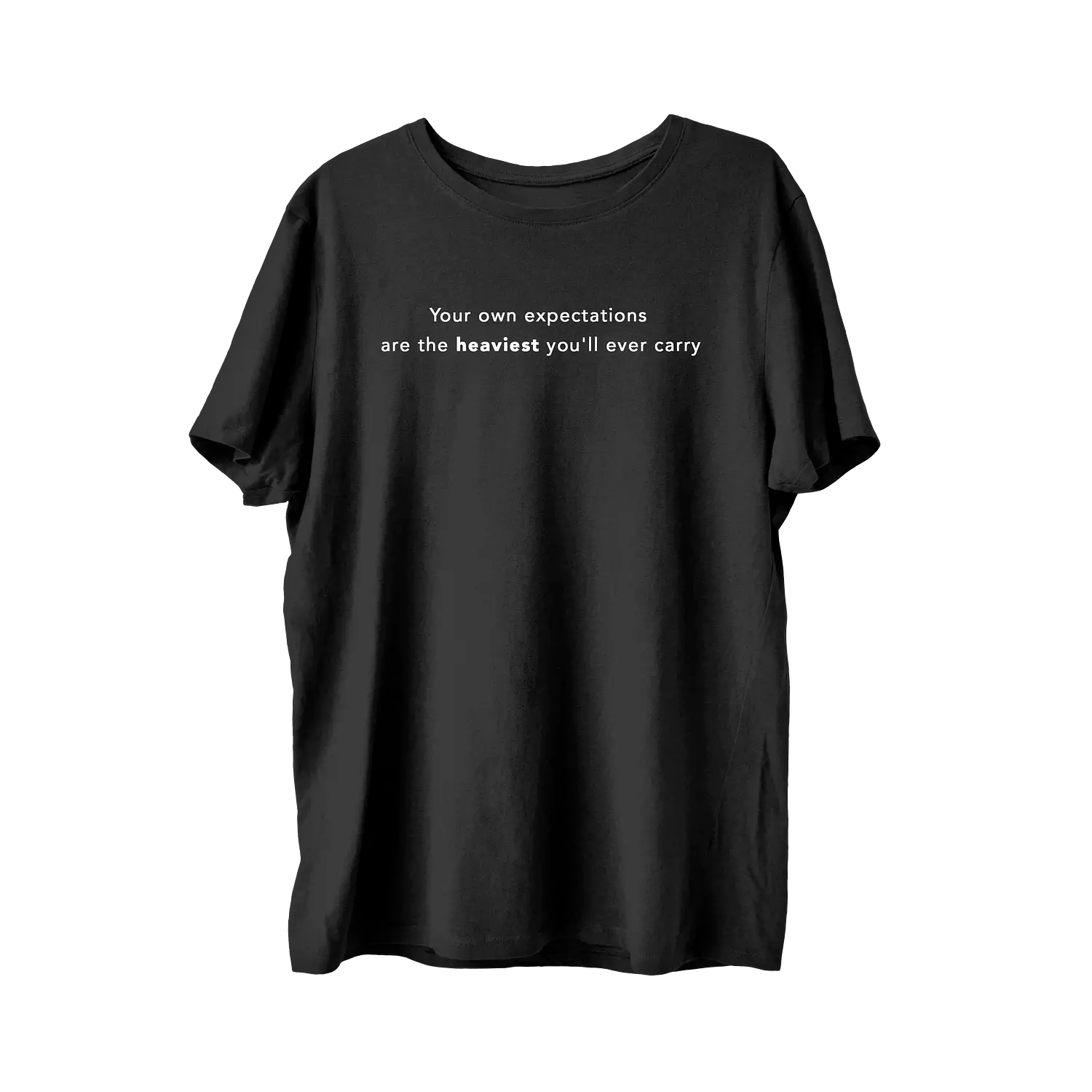 Your Own Expectations Are The Heaviest You'll Ever Carry T-Shirt