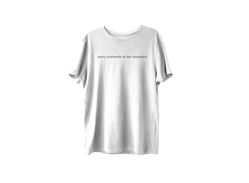 Worry Pretends To Be Necessary T-shirt