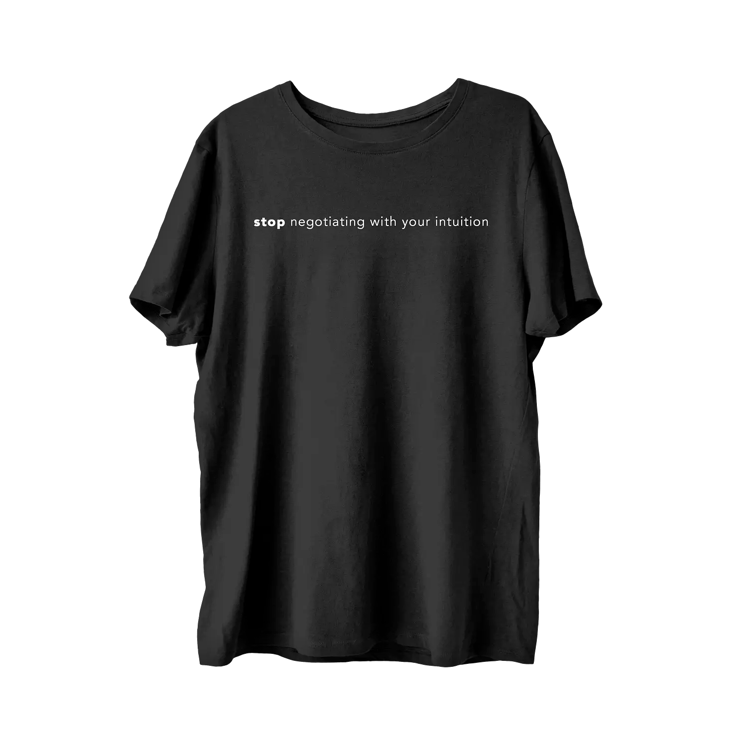 Stop Negotiating With Your Intuition T-Shirt