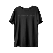Stop Negotiating With Your Intuition T-Shirt