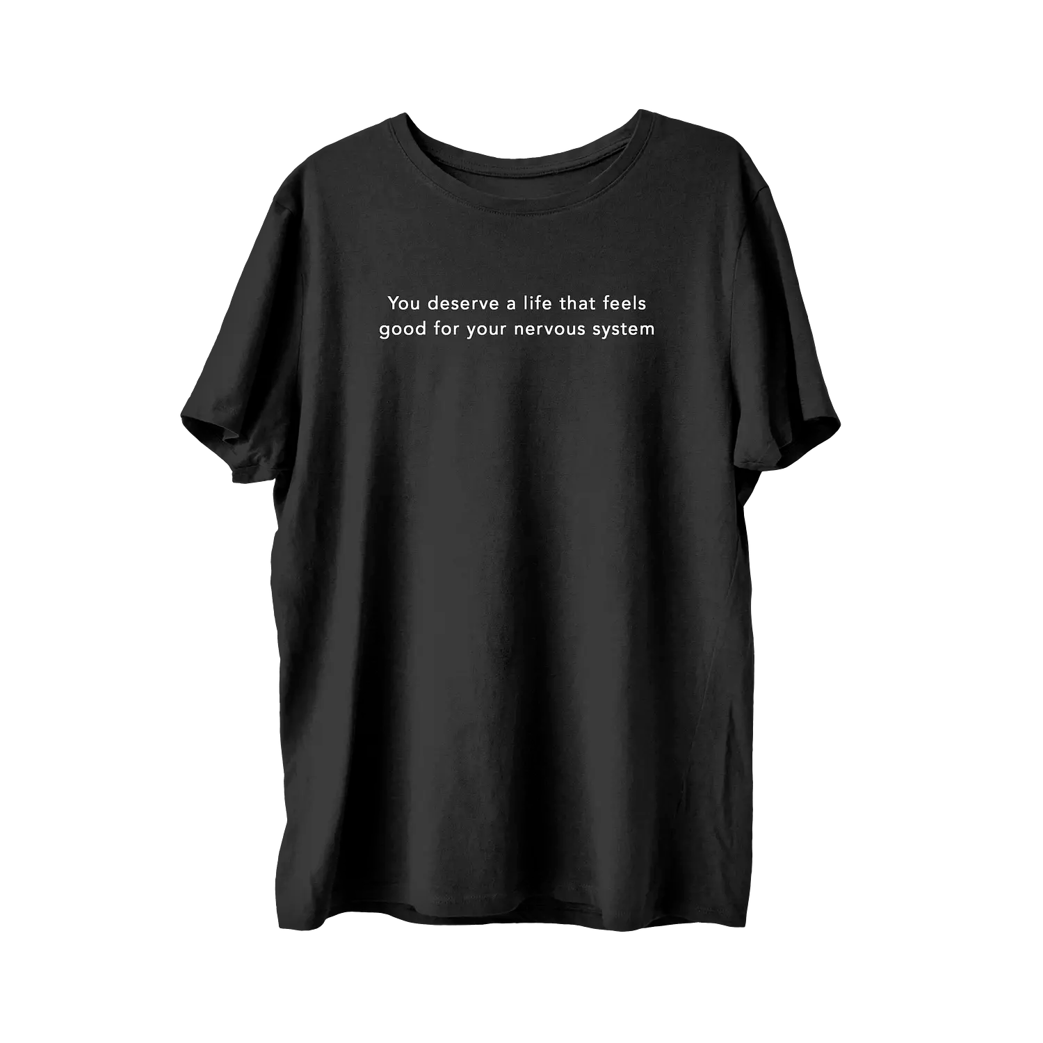 You Deserve a Life That Feels Good For Your Nervous System T-Shirt
